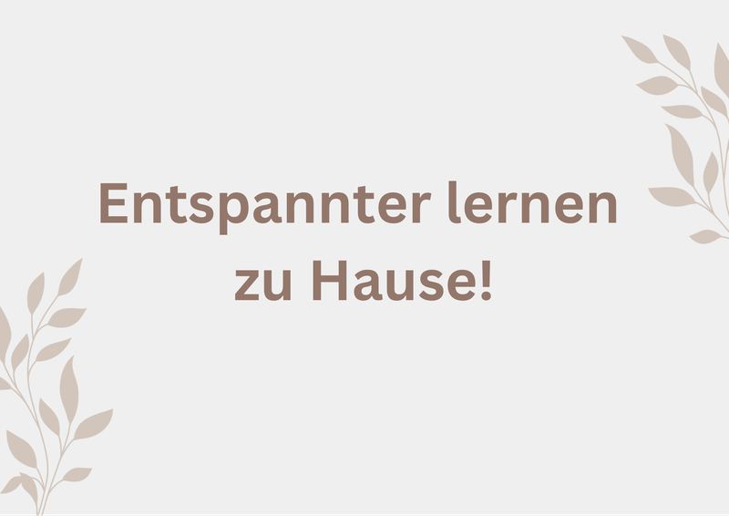 Entspannter lernen zu Hause!? Entspannter lernen zu Hause!?